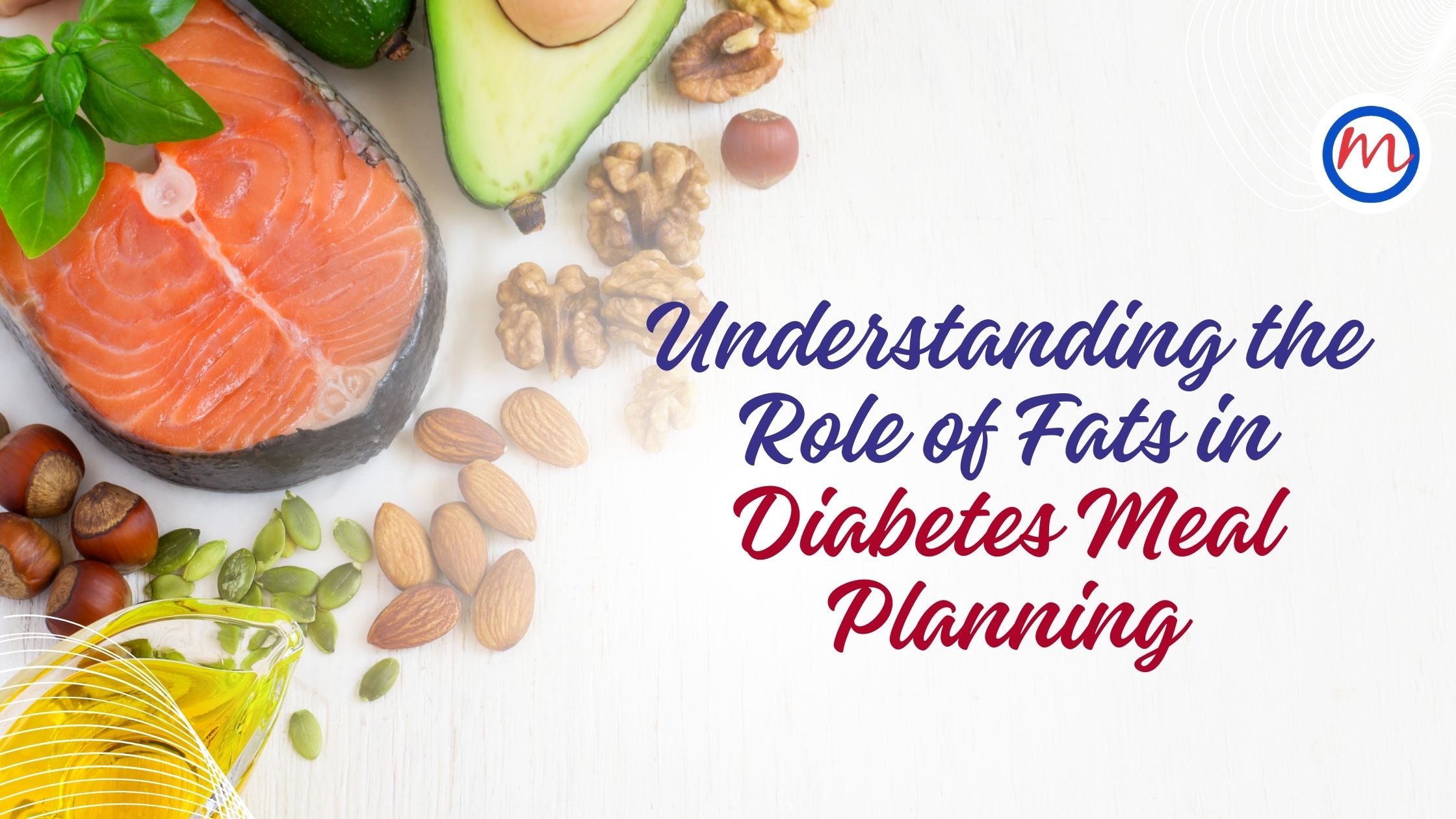 Understanding the Role of Fats in Diabetes Meal Planning