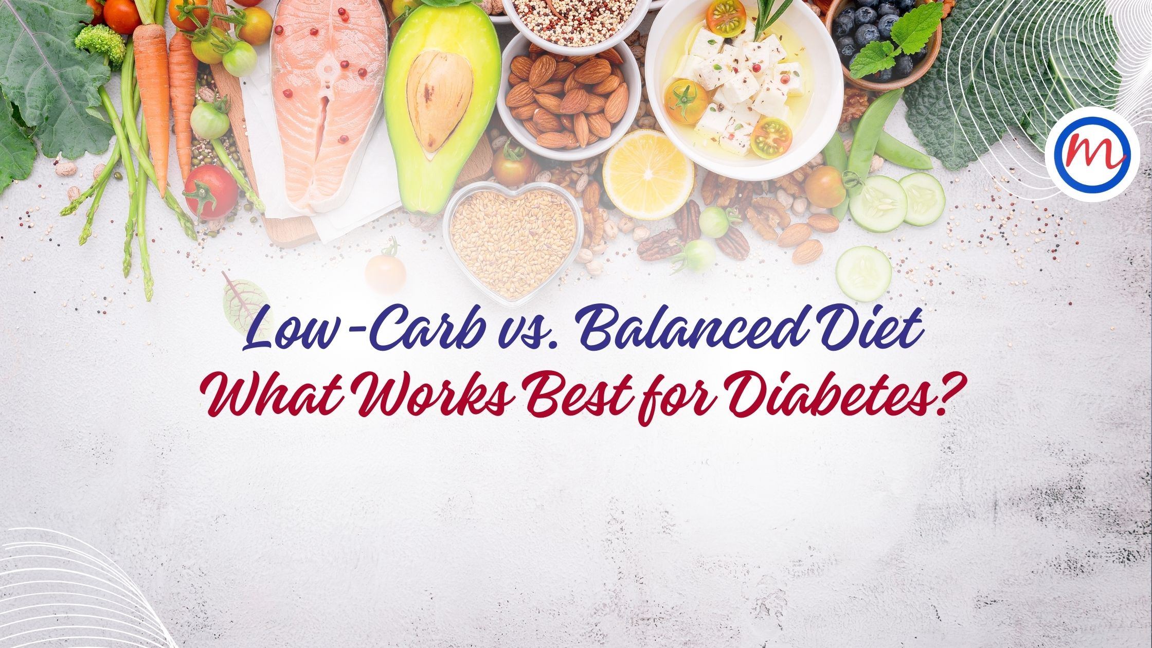 Low-Carb vs. Balanced Diet: What Works Best for Diabetes