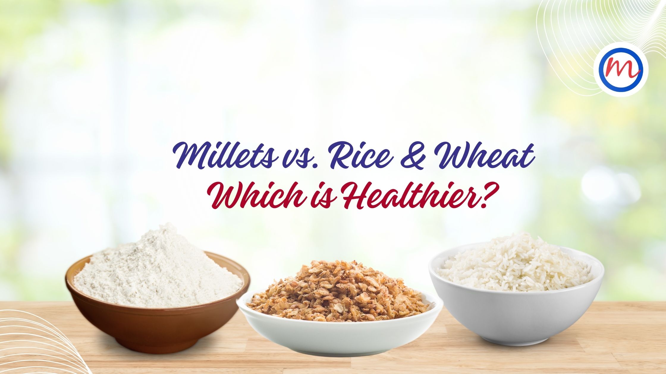 Millets vs. Rice & Wheat: Which is Healthier