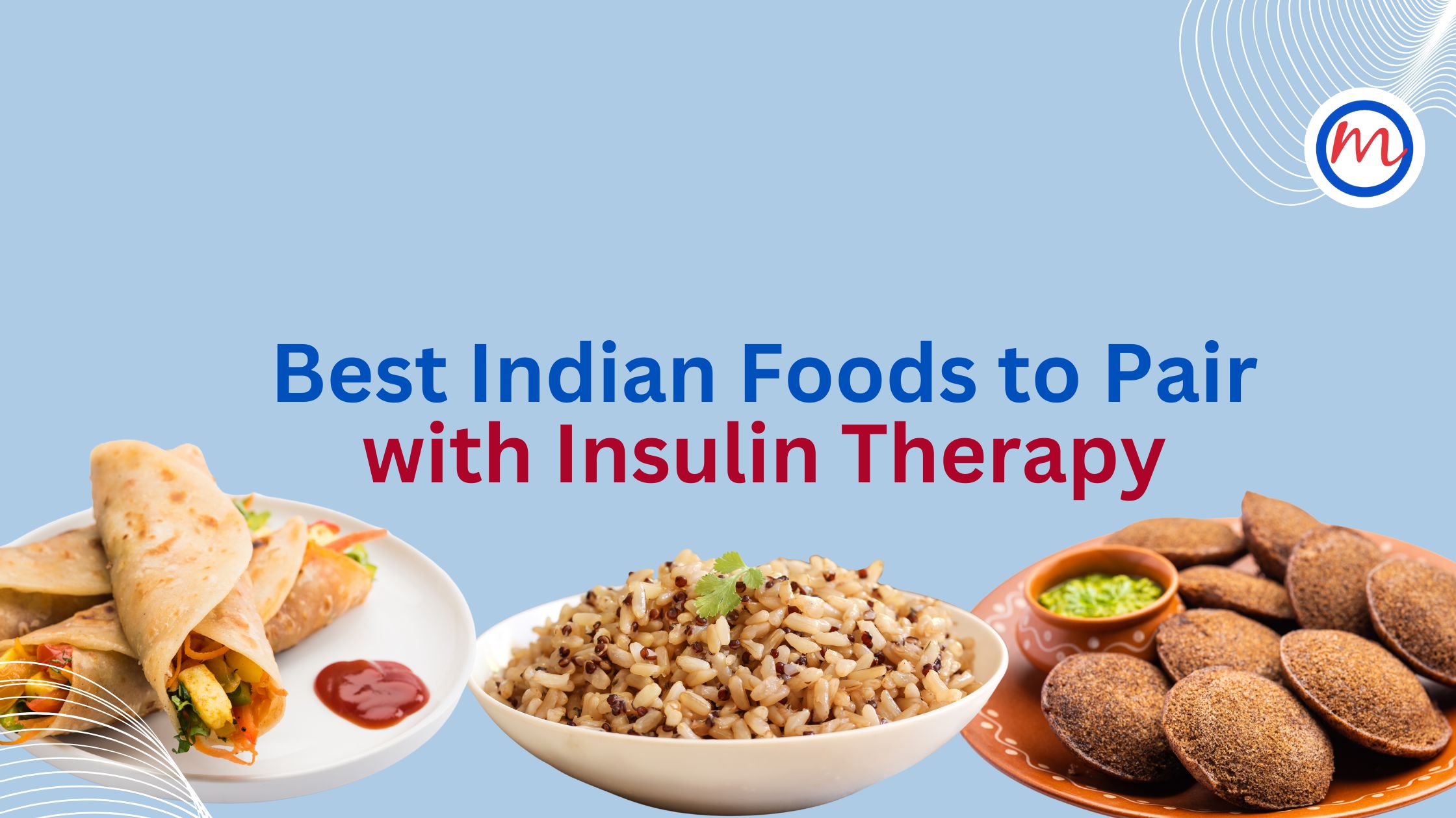 Best Indian Foods to Pair with Insulin Therapy