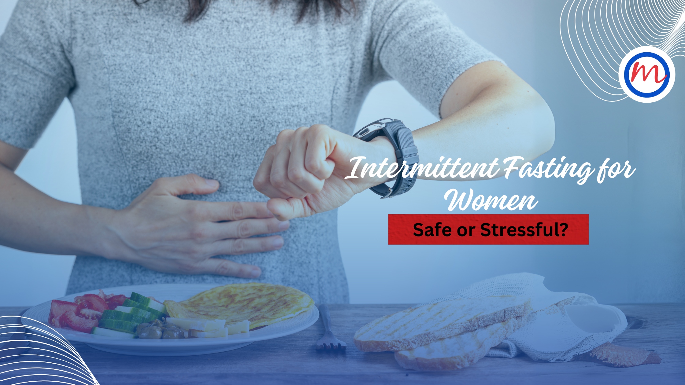 Intermittent Fasting for Women – Safe or Stressful?