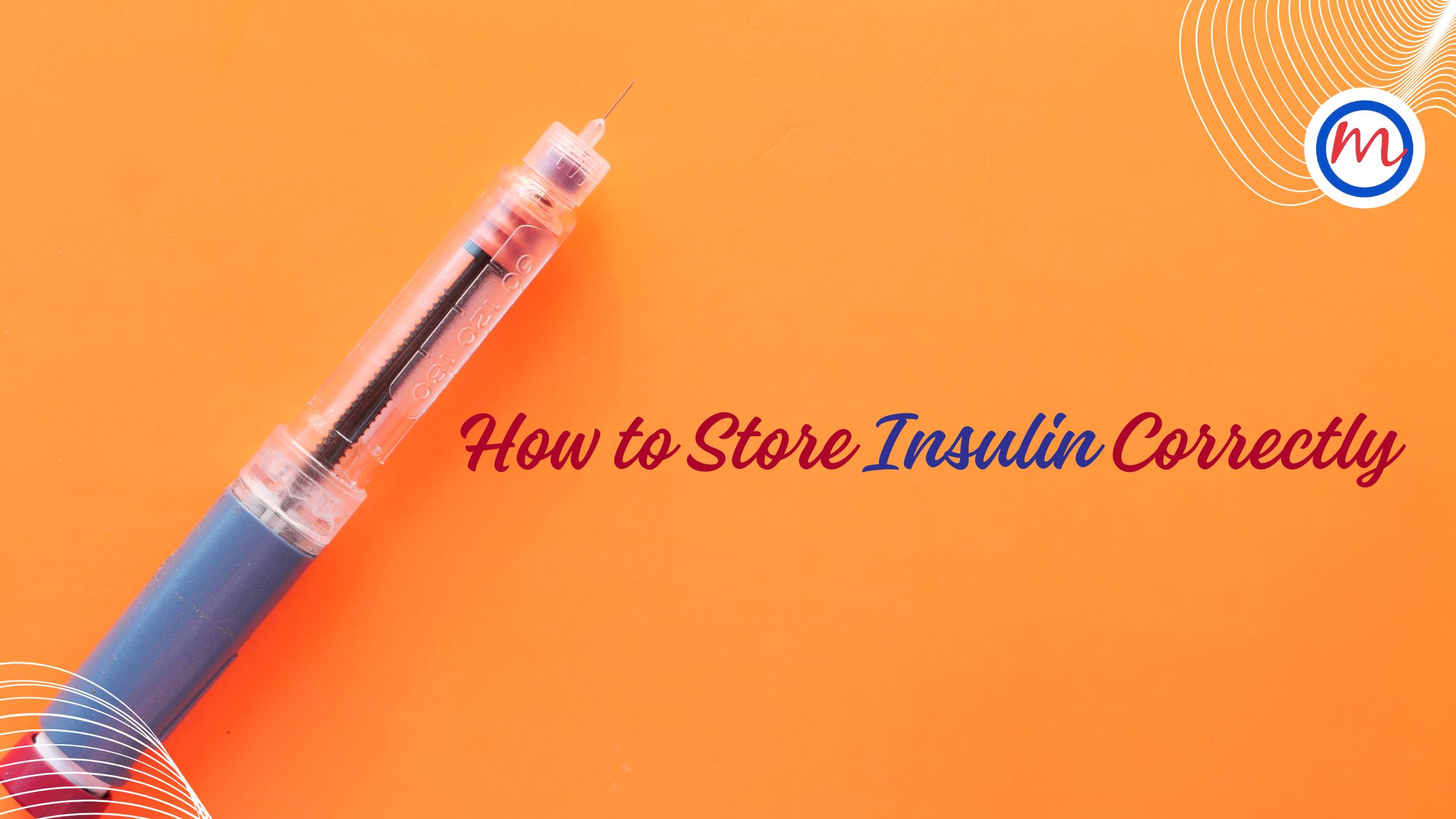 How to Store Insulin Correctly: Tips Every Patient Must Know