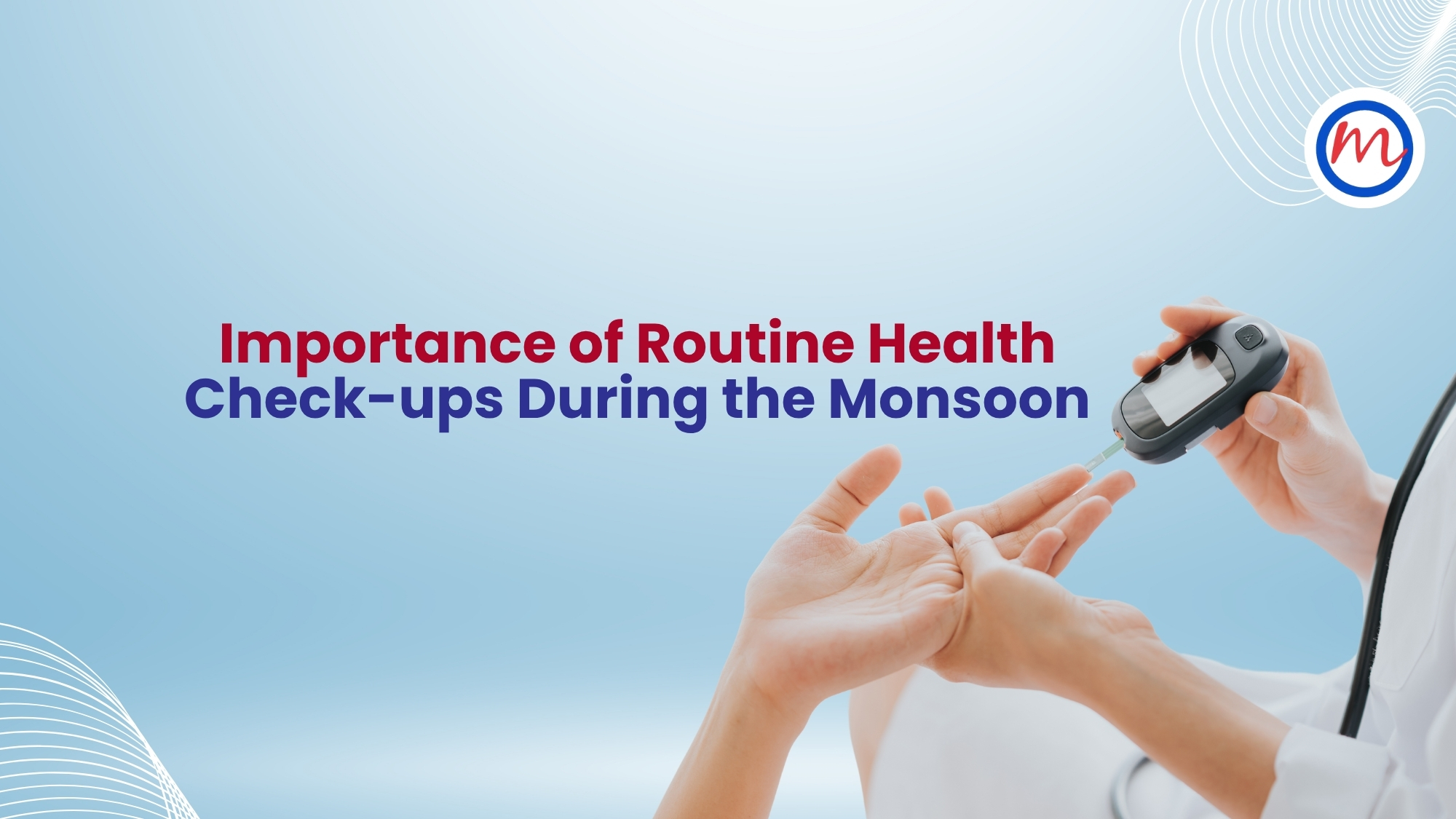 Routine Health Check-ups During the Monsoon