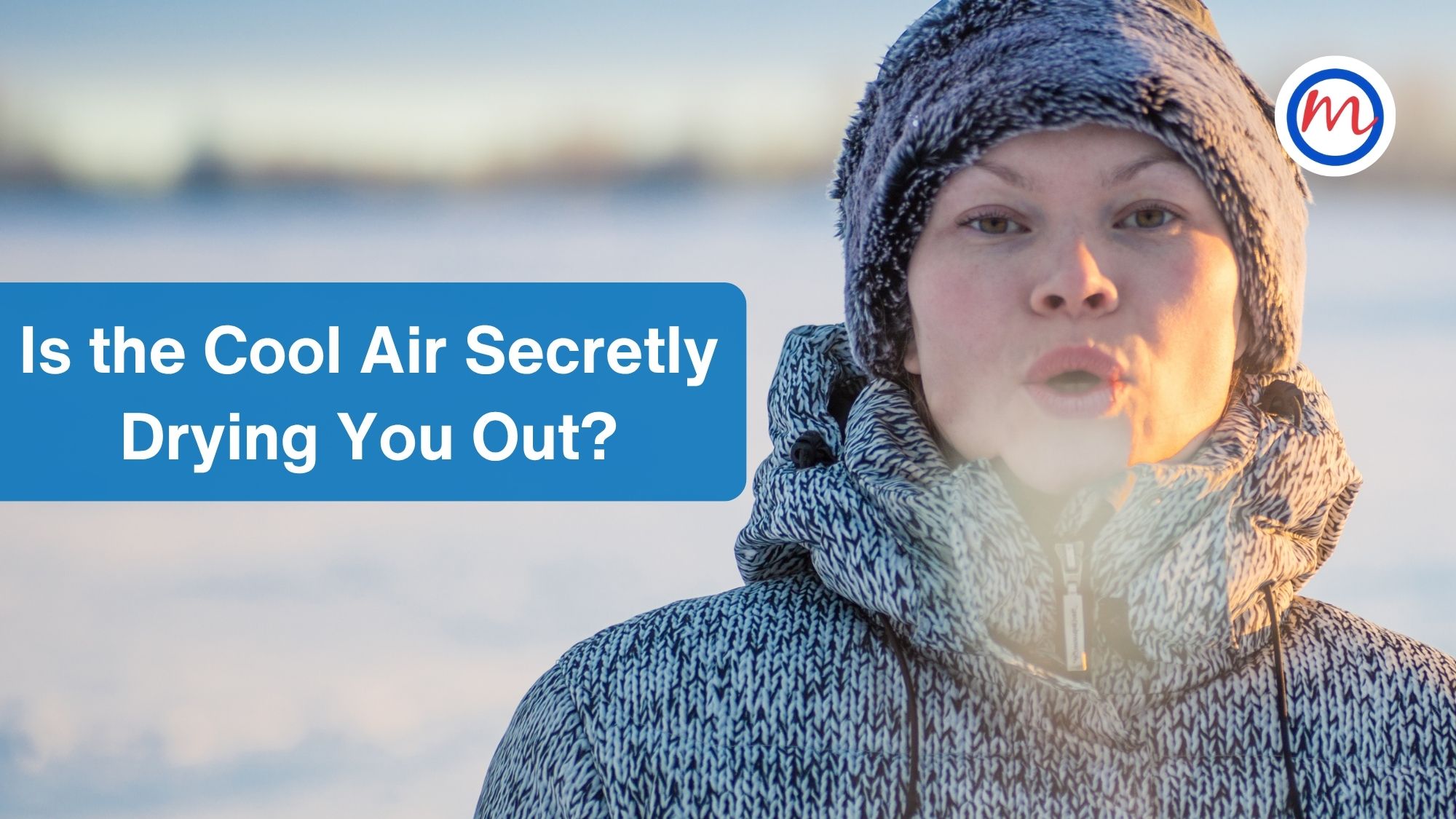 Is the Cool Air Secretly Drying You Out?