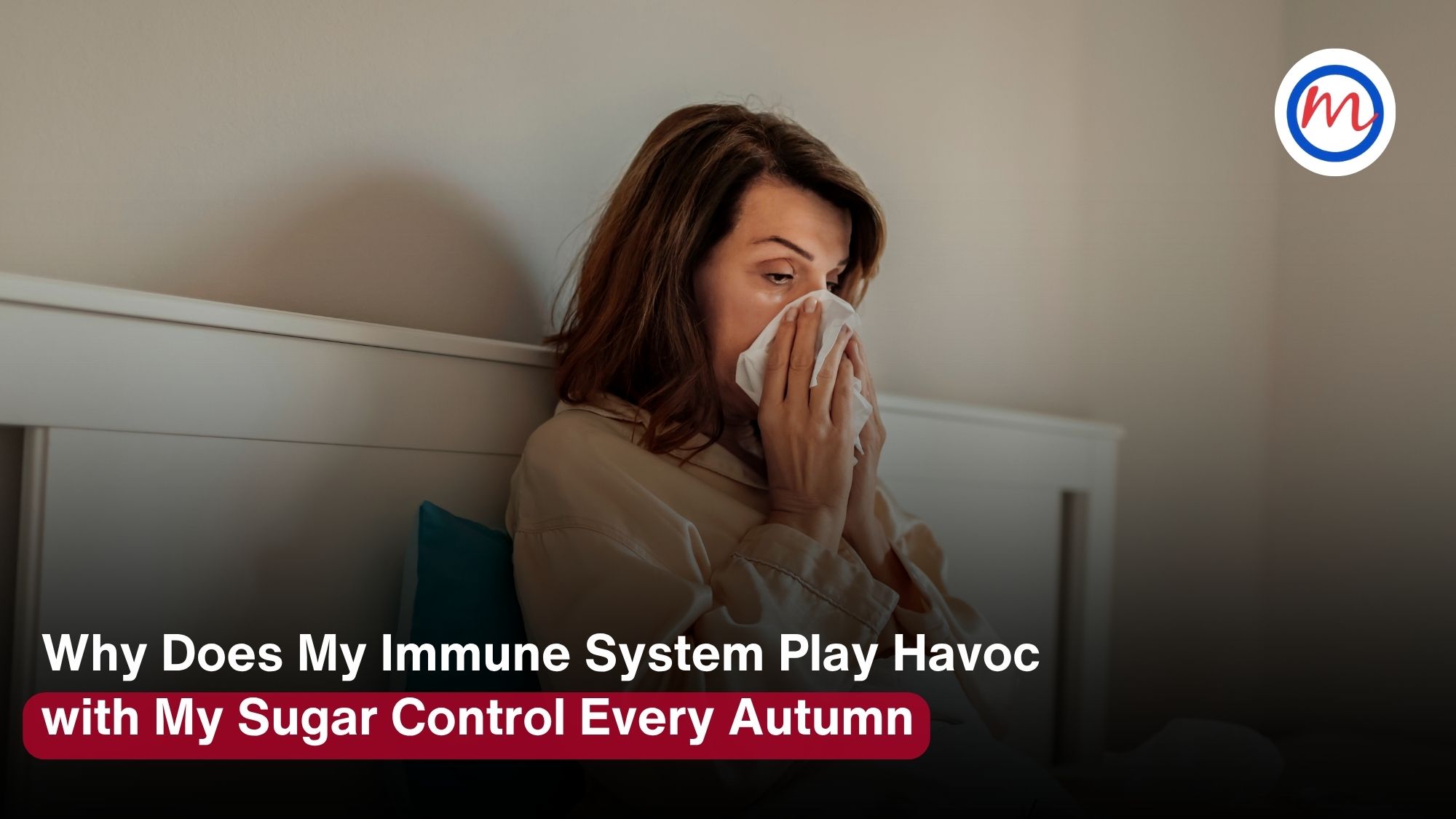Why Does My Immune System Play Havoc with My Sugar Control Every Autumn?