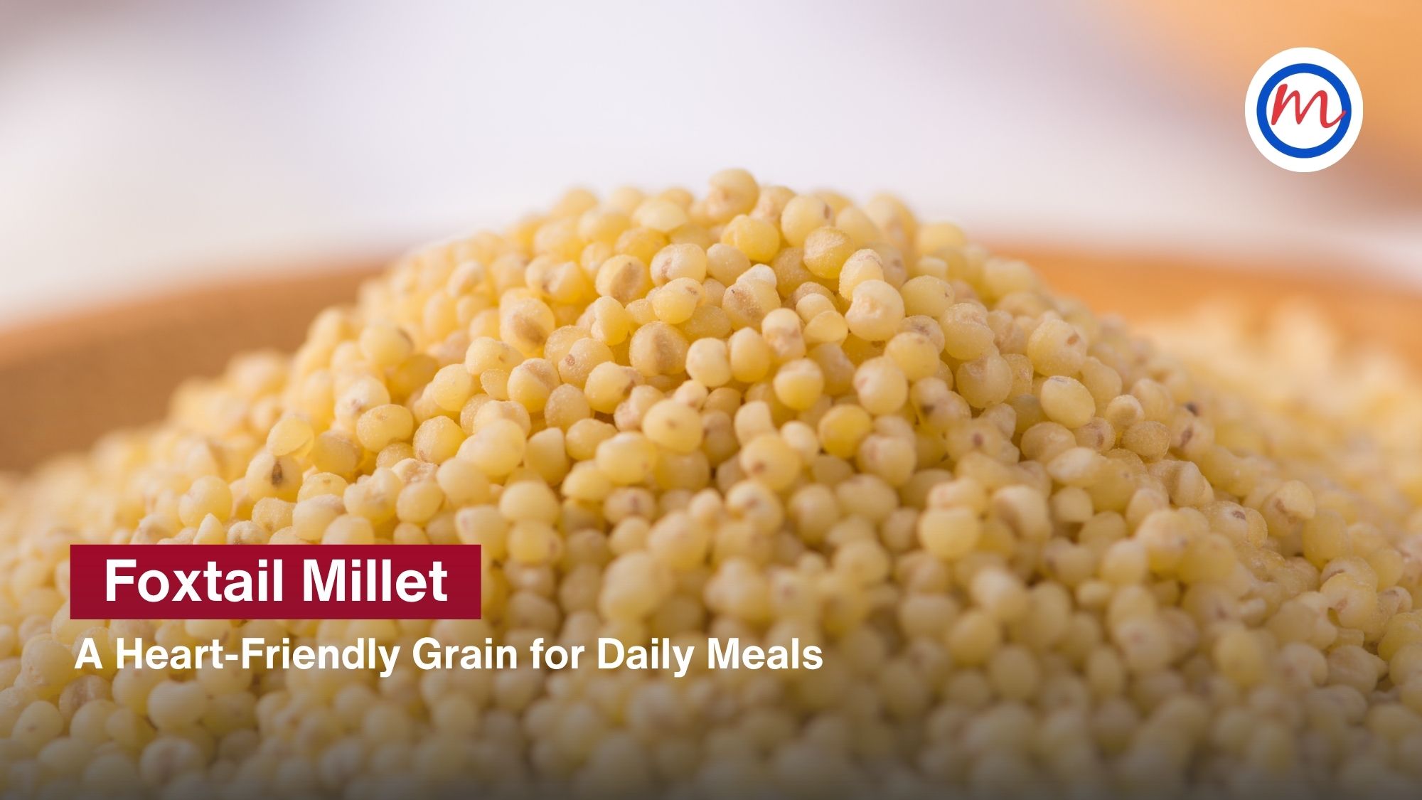 Foxtail Millet: A Heart-Friendly Grain for Daily Meals