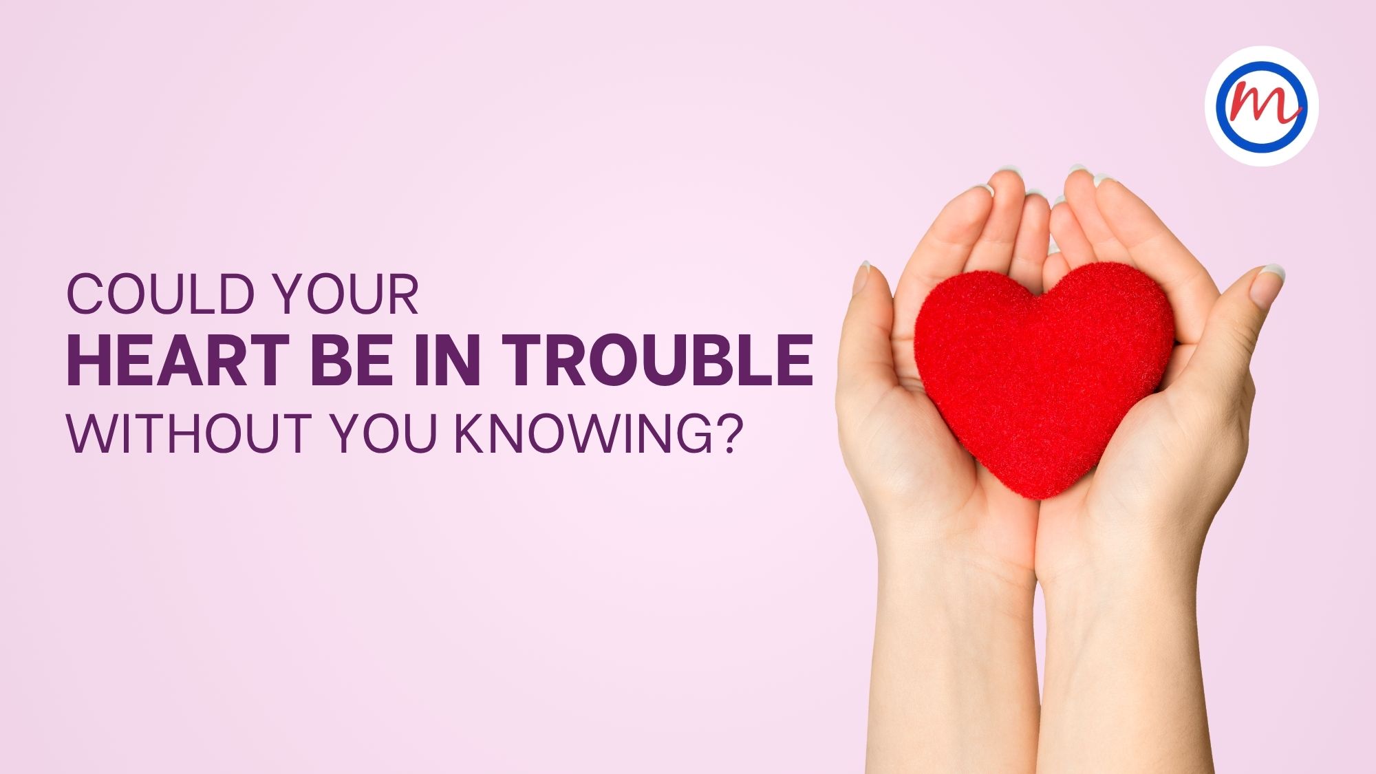 Could Your Heart Be in Trouble Without You Knowing?