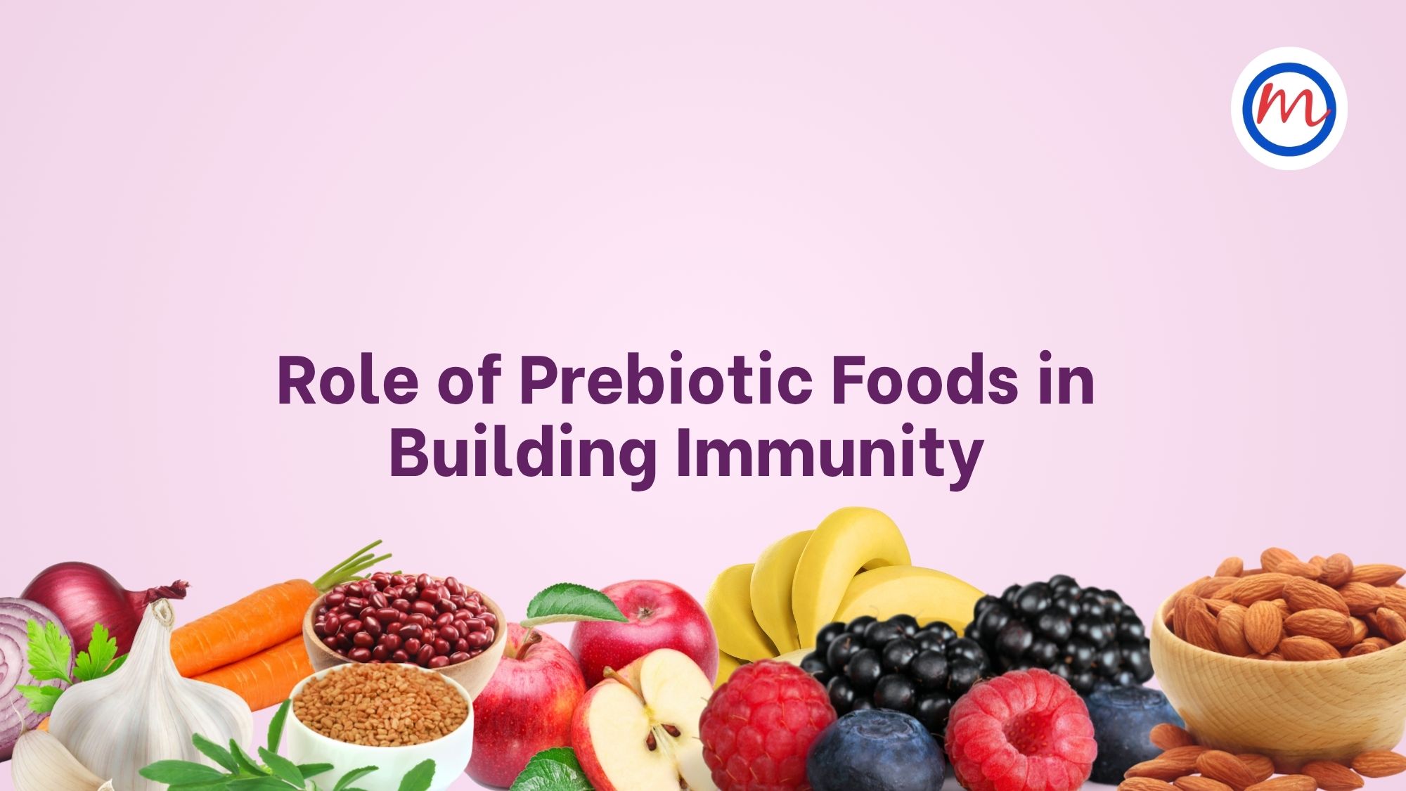 Role of Prebiotic Foods in Building Immunity