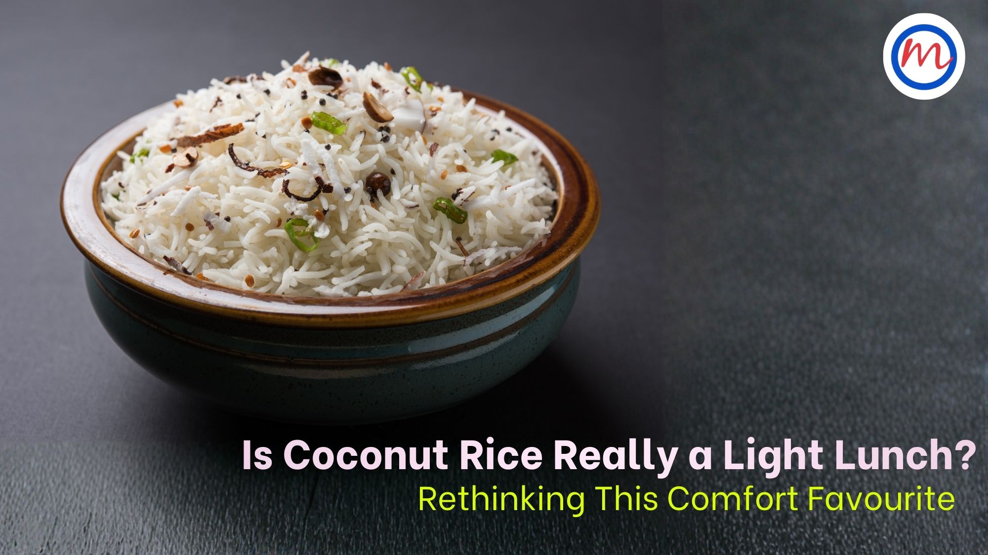 Is Coconut Rice Really a Light Lunch? Rethinking This Comfort Favourite