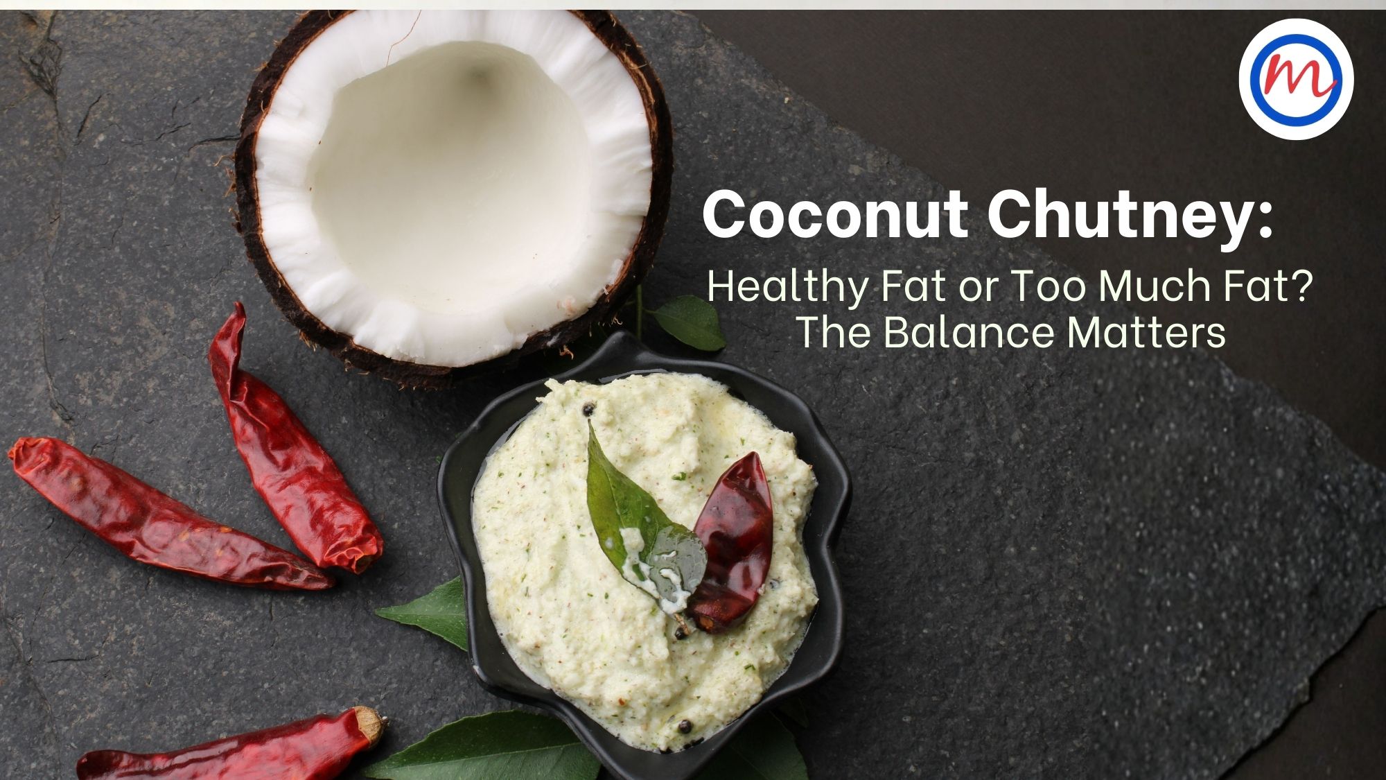 Coconut Chutney: Healthy Fat or Too Much Fat? The Balance Matters
