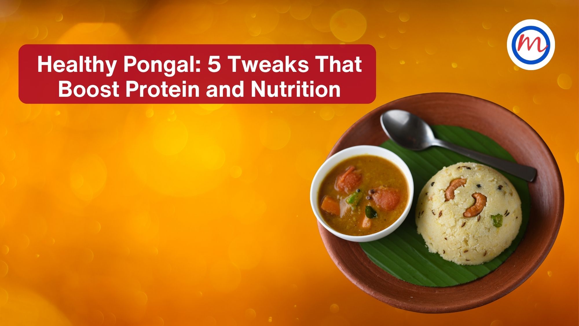 Healthy Pongal: 5 Tweaks That Boost Protein and Nutrition