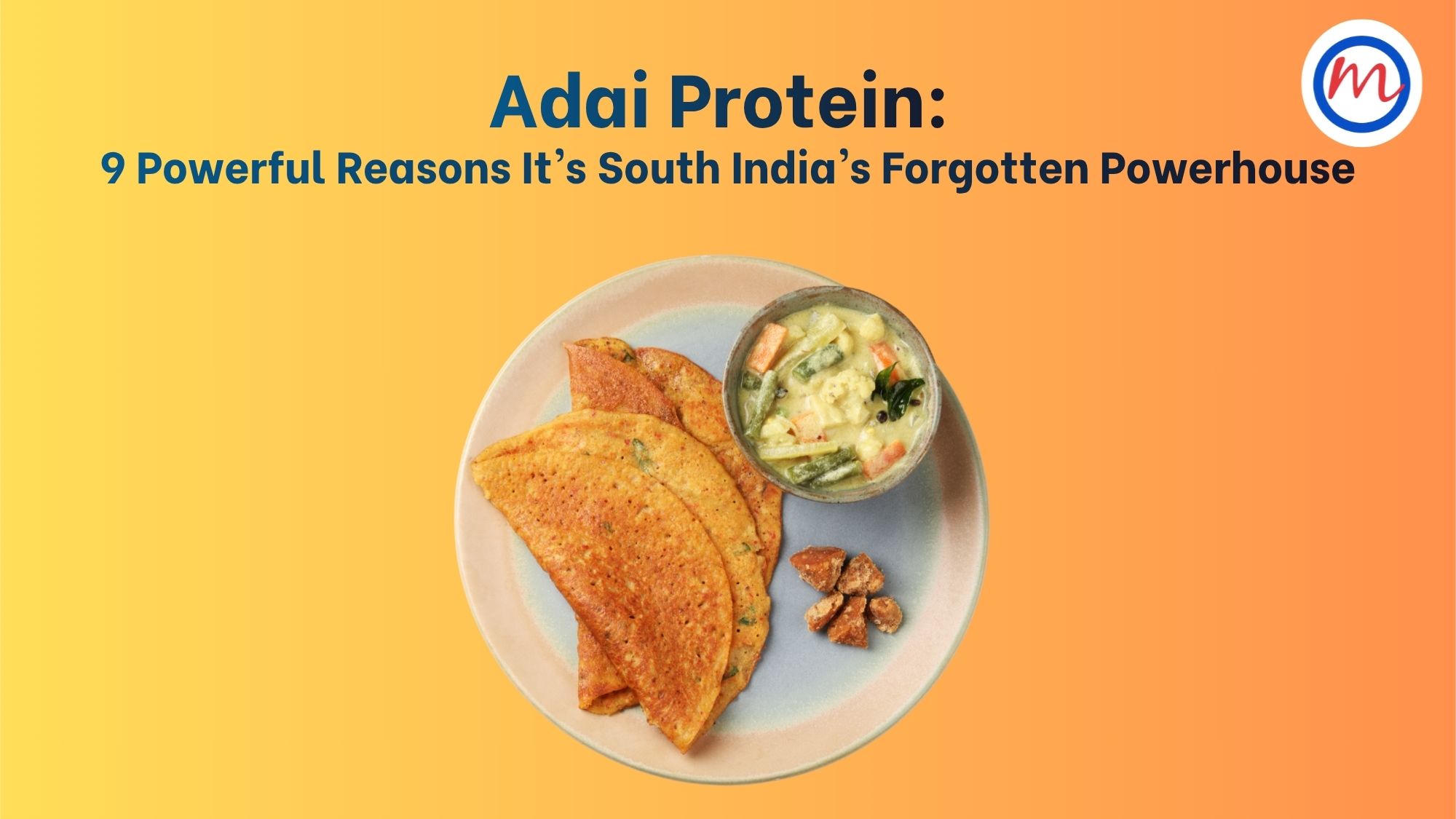 Adai Protein: 9 Powerful Reasons It’s South India’s Forgotten Powerhouse