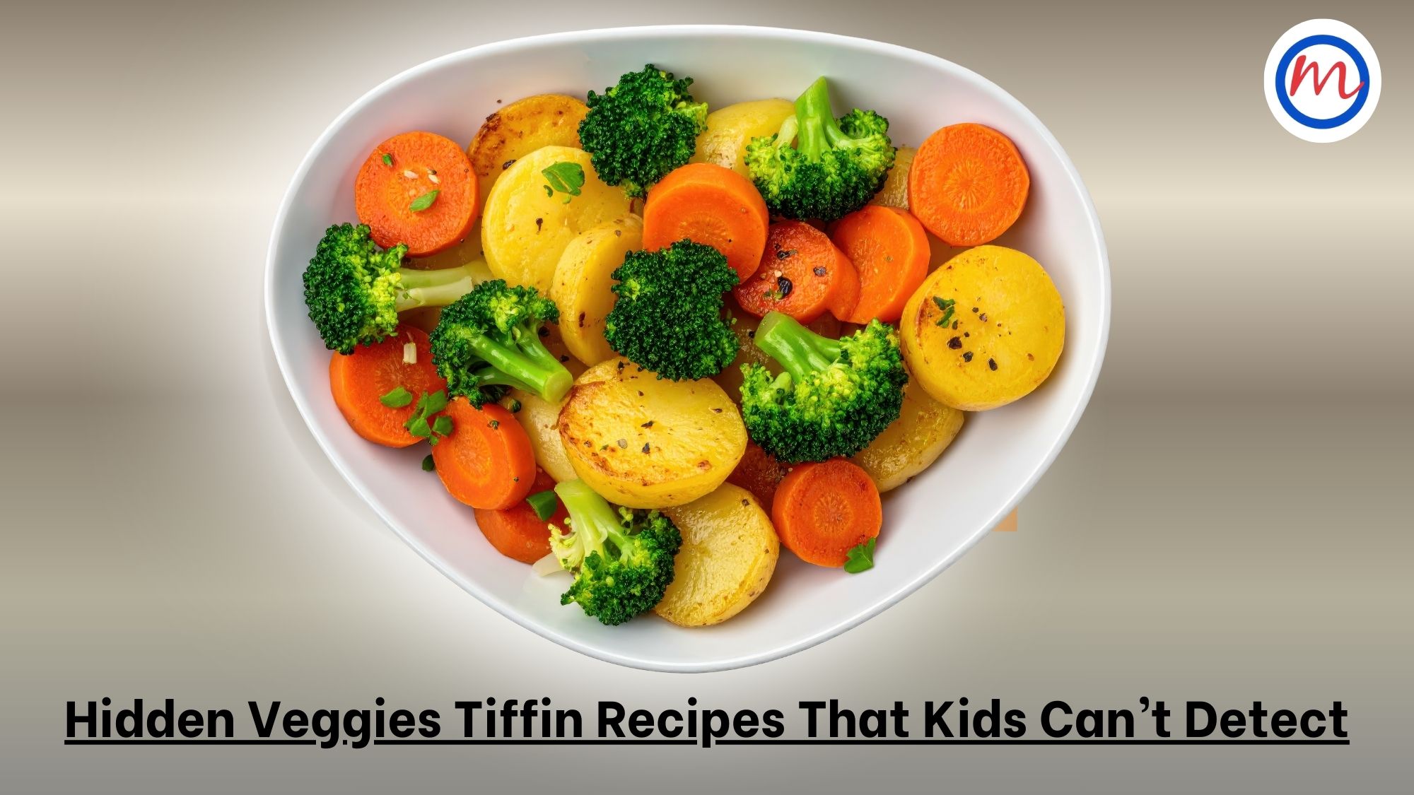 Hidden Veggies Tiffin Recipes That Kids Can’t Detect