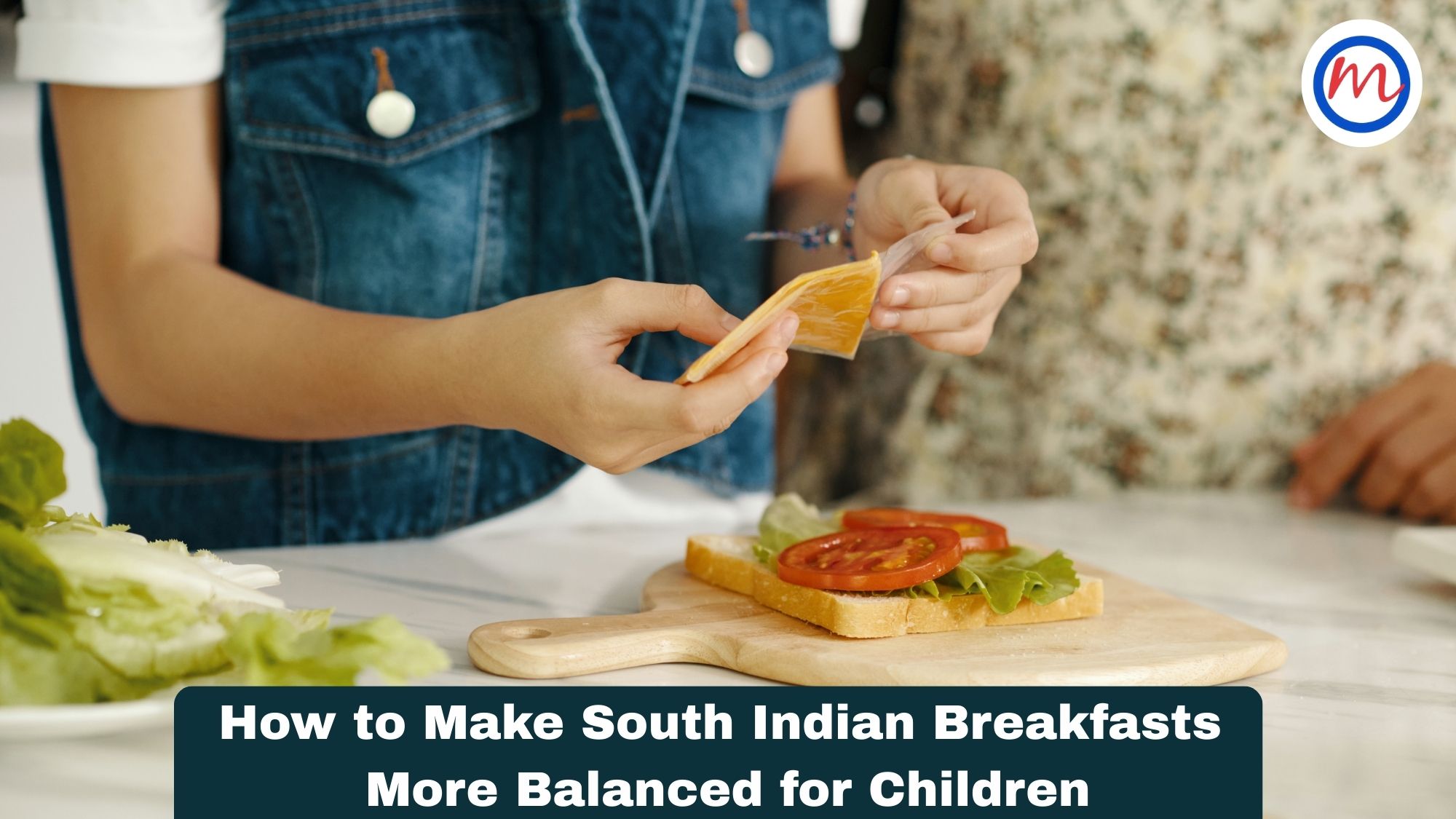How to Make South Indian Breakfasts More Balanced for Children