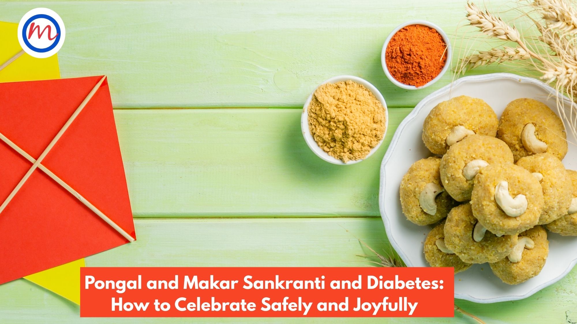 7 Smart & Safe Ways to Celebrate Pongal and Makar Sankranti with Diabetes