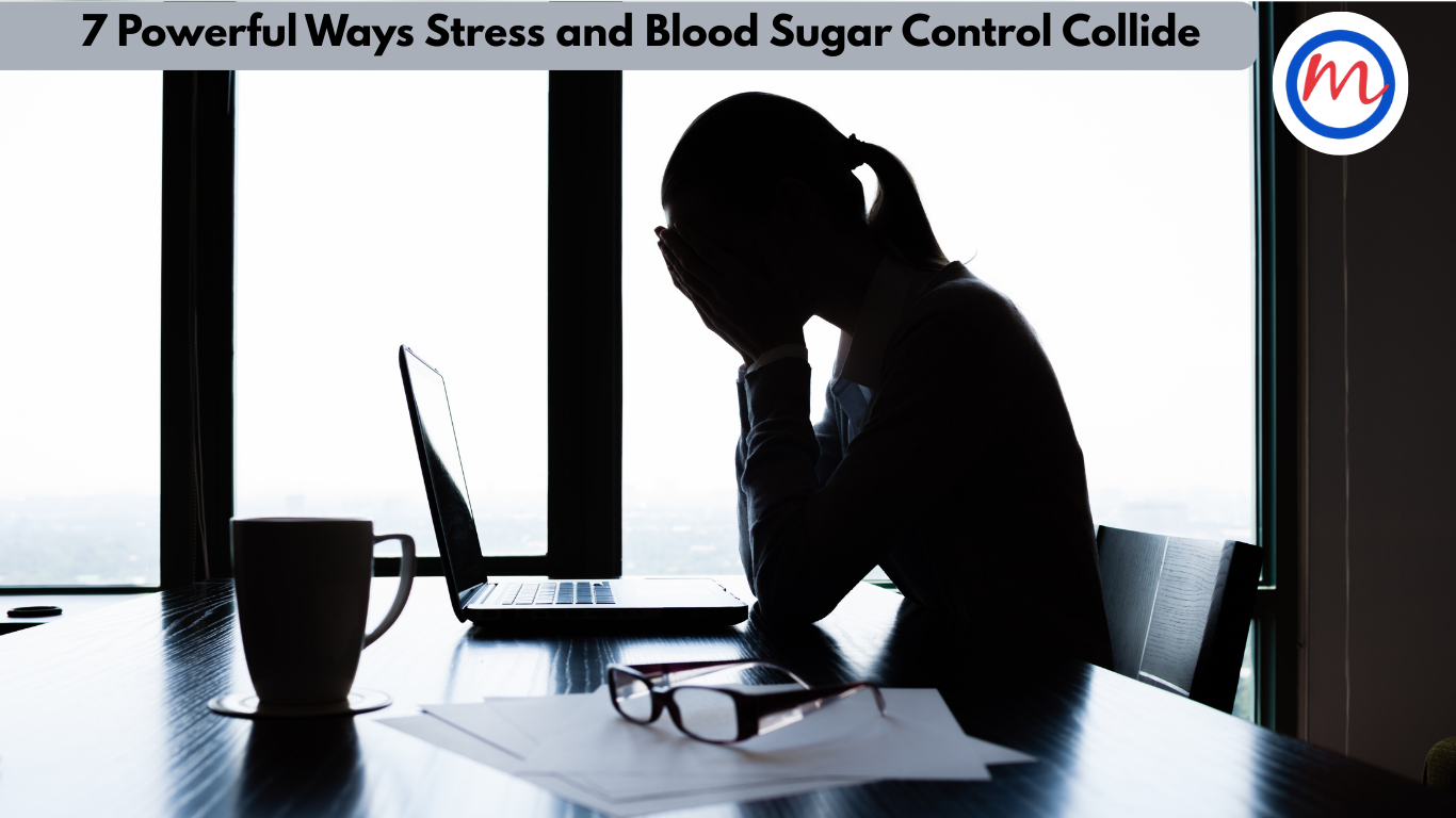 7 Powerful Ways Stress and Blood Sugar Control Collide