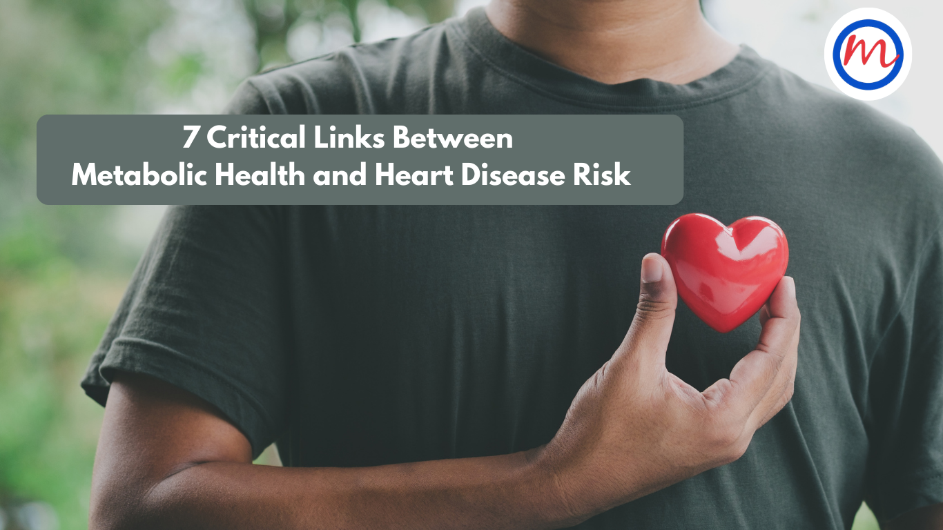 7 Critical Links Between Metabolic Health and Heart Disease Risk