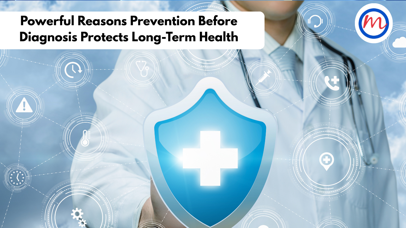 Powerful Reasons Prevention Before Diagnosis Protects Long-Term Health
