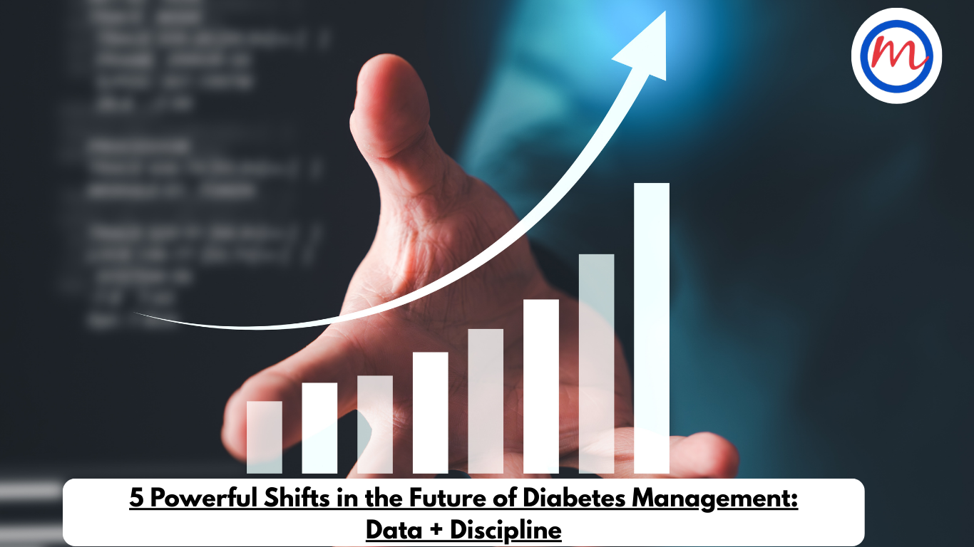 5 Powerful Shifts in the Future of Diabetes Management: Data + Discipline