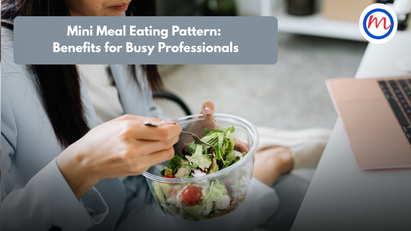 Mini Meal Eating Pattern: Benefits for Busy Professionals