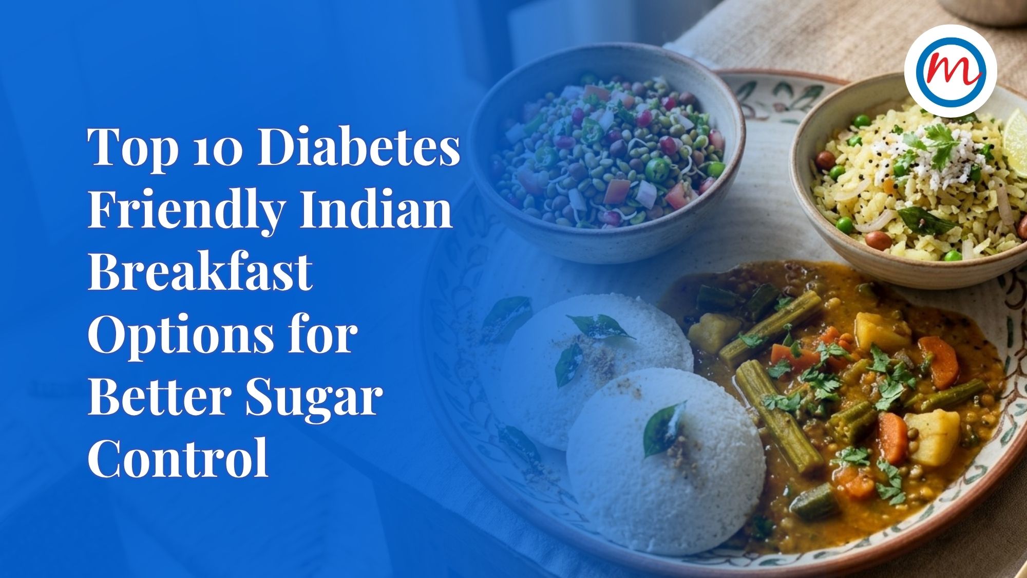 Top 10 Diabetes Friendly Indian Breakfast Options for Better Sugar Control