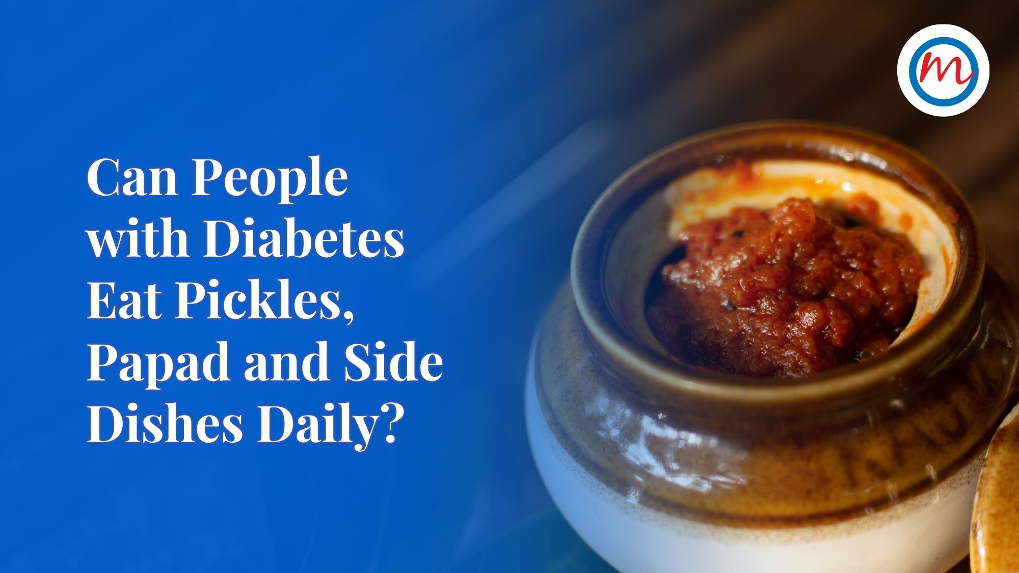 Can People with Diabetes Eat Pickles, Papad and Side Dishes Daily?