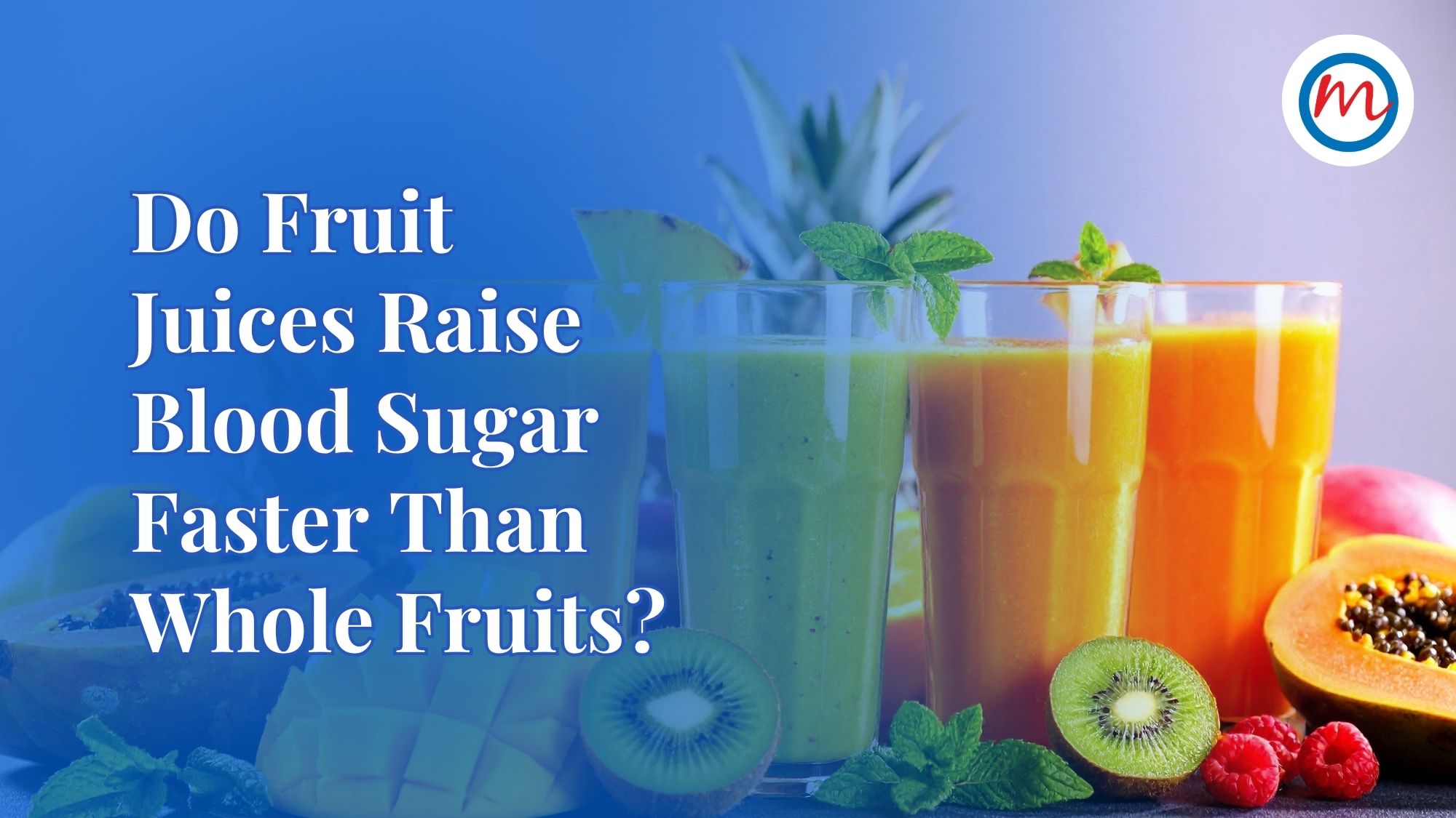 Do Fruit Juices Raise Blood Sugar Faster Than Whole Fruits?