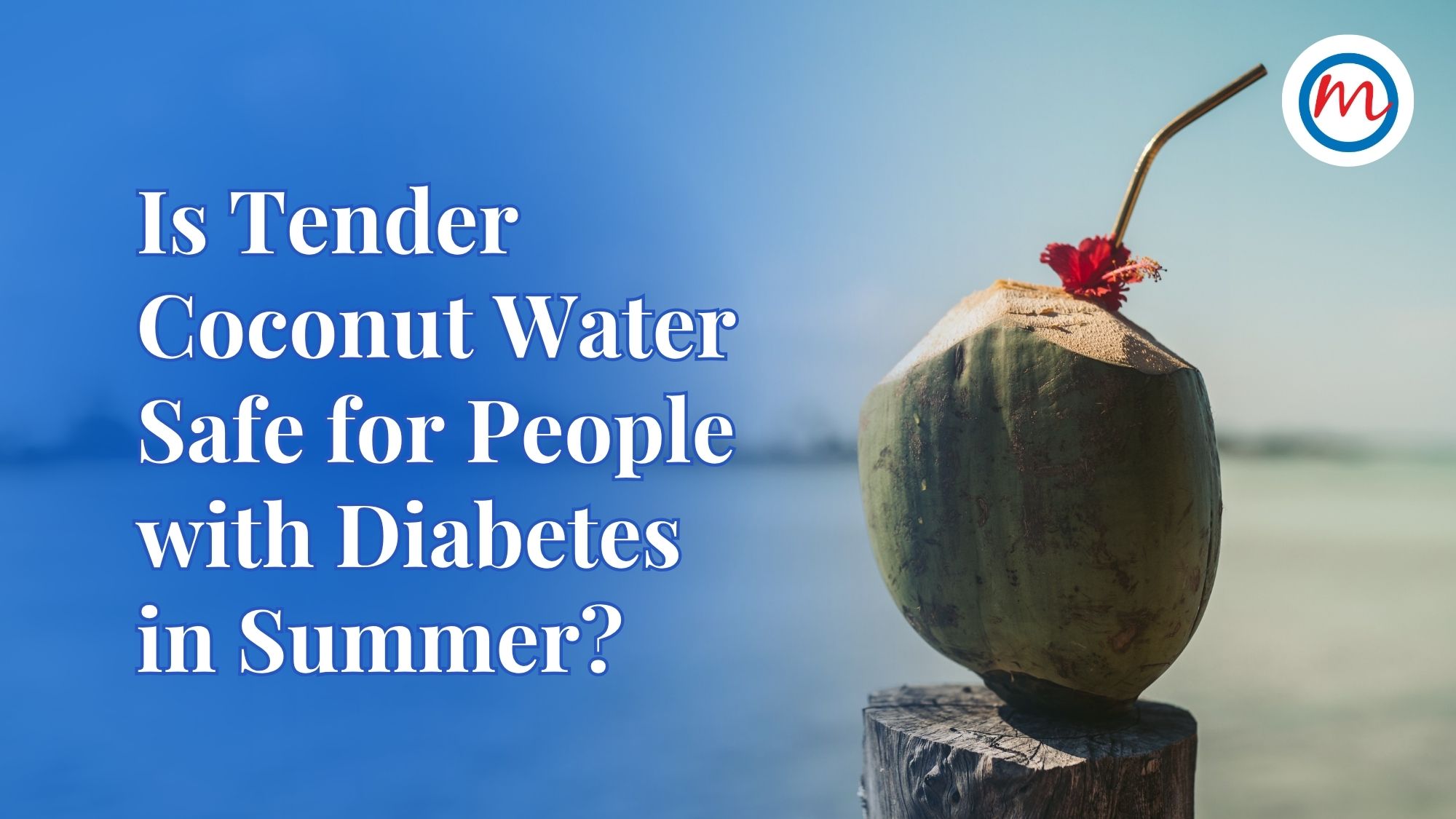 Is Tender Coconut Water Safe for People with Diabetes in Summer?