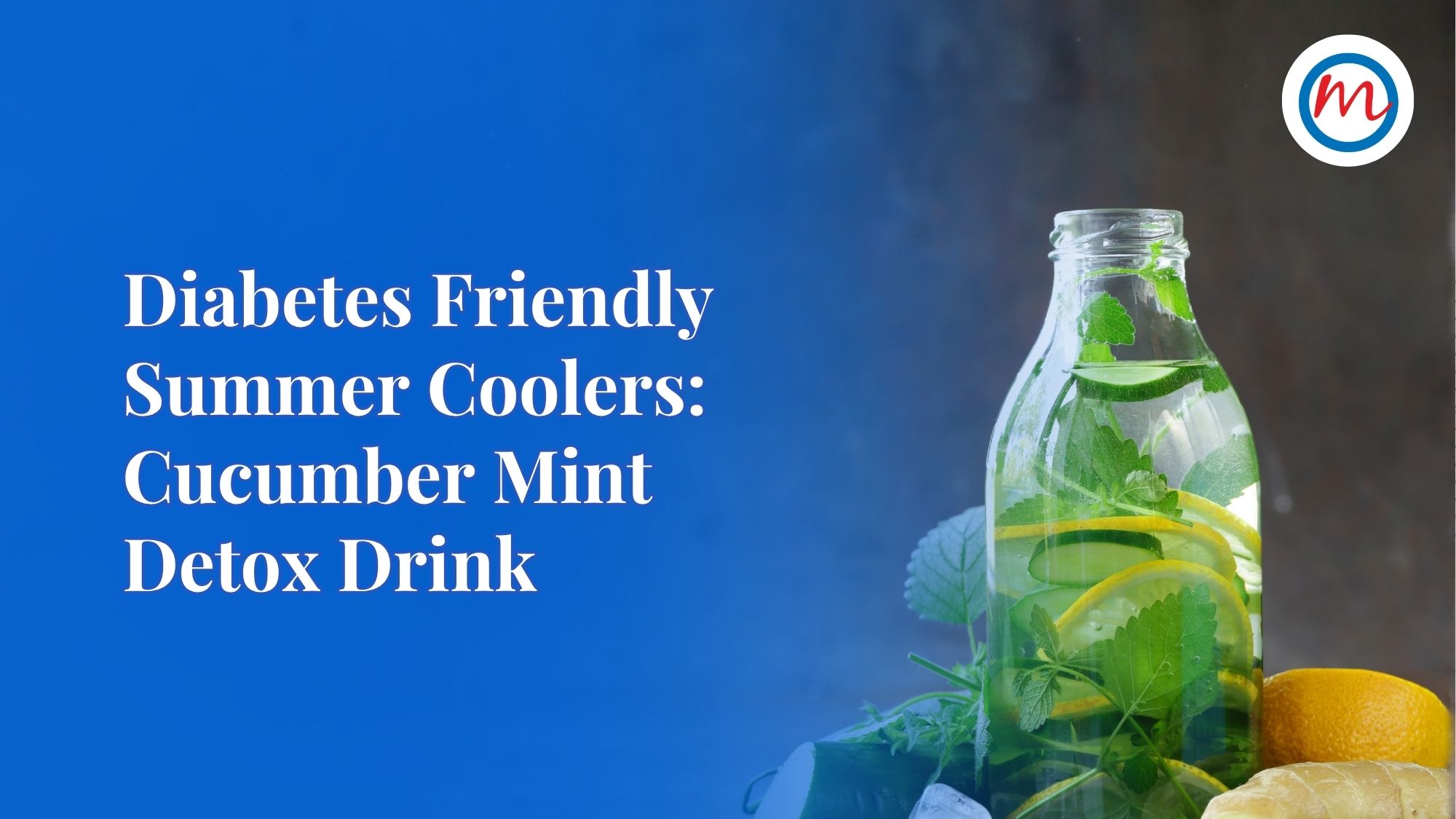 Summer Friendly Coolers: Diabetes Friendly Cucumber Mint Detox Drink Recipe
