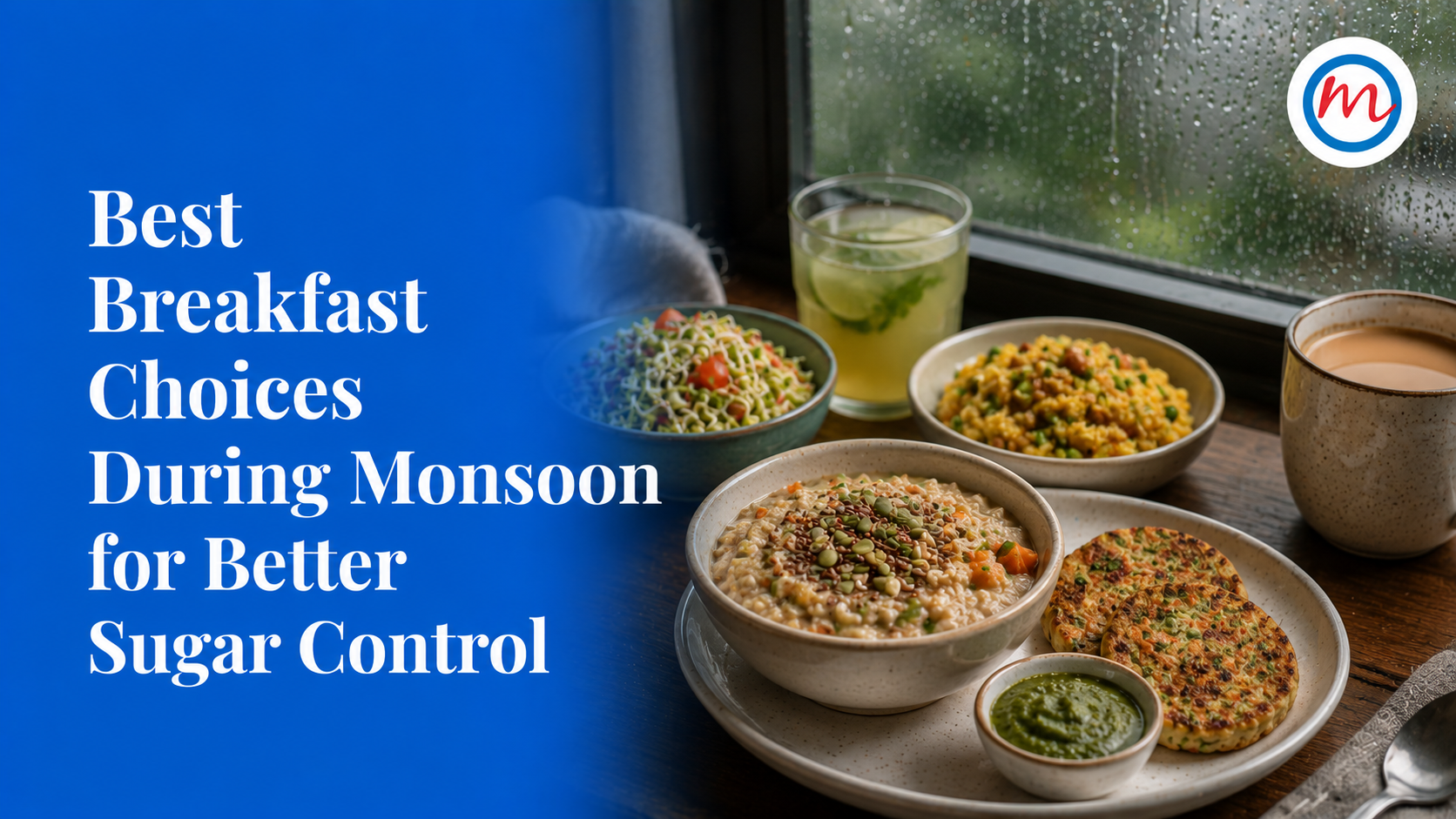Best Breakfast Choices During Monsoon for Better Sugar Control