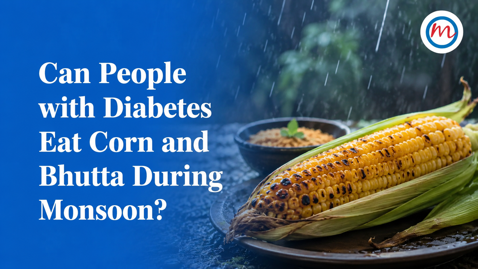 Can People with Diabetes Eat Corn and Bhutta During Monsoon? Myth vs Fact